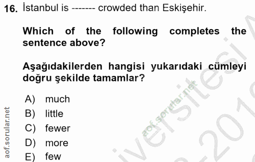 16. soru: İstanbul is -- -- crowded than Eskişehir. Which of the following completes the sentence above? Aşağıdakilerden hangis…