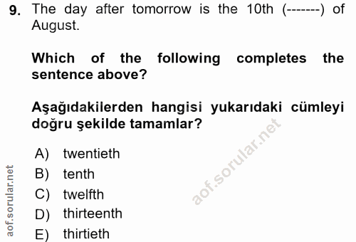 9. soru: The day after tomorrow is the 10th (----) of August. Which of the following completes the sentence above? Aşağıdakile…
