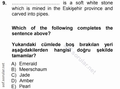 9. soru: is a soft white stone which is mined in the Eskişehir province and carved into pipes. Which of the following complete…