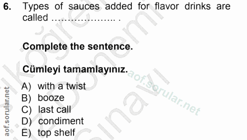 6. soru: Types of sauces added for flavor drinks are called ... Complete the sentence. cumleyi tamamlayınız. or A) with a twis…
