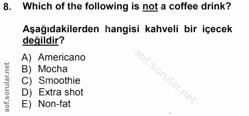 8. soru: Which of the following is not a coffee drink? Aşağıdakilerden hangisi kahveli bir içecek değildir? A) Americano B) Mo…