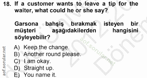 18. soru: If a customer wants to leave a tip for the waiter, what could he or she say? Garsona bahşiş bırakmak isteyen bir müşt…