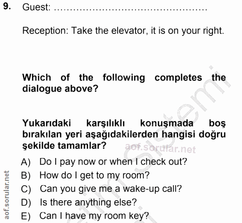 9. soru: Guest: Reception: Take the elevator, it is on your right. Which of the following completes the dialogue above? Yukarı…