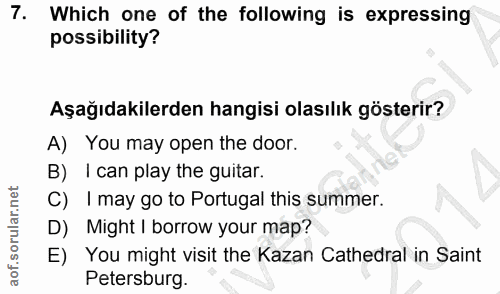 7. soru: Which one of the following is expressing possibility? Aşağıdakilerden hangisi olasılık gösterir? A) You may open the…