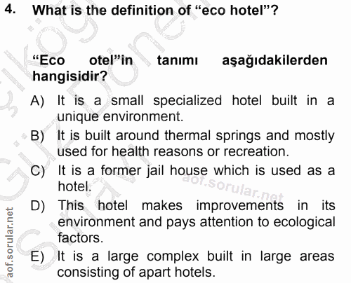 4. soru: What is the definition of "eco hotel"? "Eco otel"in tanımı aşağıdakilerden hangisidir? A) It is a small specialized h…
