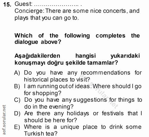 15. soru: Guest: .... Concierge: There are some nice concerts, and plays that you can go to. Which of the following completes t…