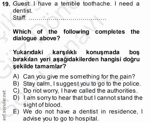 19. soru: Guest: I have a terrible toothache. I need a dentist. Staff: Which of the following completes the dialogue above? Yuk…