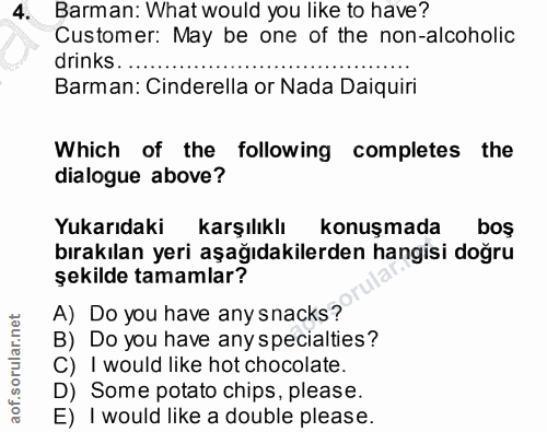 4. soru: Barman: What would you like to have? Customer: May be one of the non-alcoholic drinks.... Barman: Cinderella or Nada…