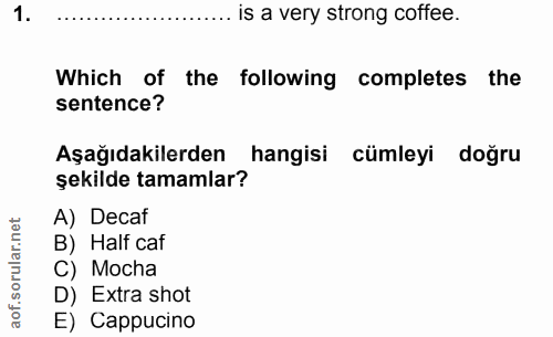 1. soru: ...... is a very strong coffee. Which of the following completes the sentence? Aşağıdakilerden hangisi cümleyi doğru…