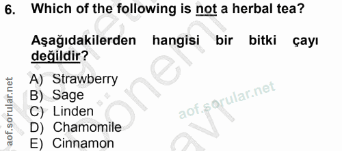 6. soru: Which of the following is not a herbal tea? Aşağıdakilerden hangisi bir bitki çayı değildir? A) Strawberry B) Sage C)…