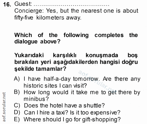16. soru: Guest: .... Concierge: Yes, but the nearest one is about fifty-five kilometers away. Which of the following completes…