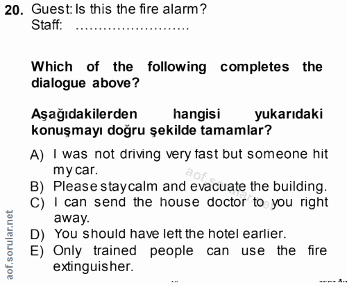 20. soru: Guest: Is this the fire alarm? Staff: Which of the following completes the dialogue above? Aşağıdakilerden hangisi yu…