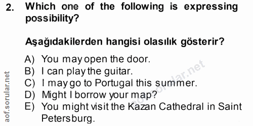 2. soru: Which one of the following is expressing possibility? Aşağıdakilerden hangisi olasılık gösterir? A) You mayopen the d…