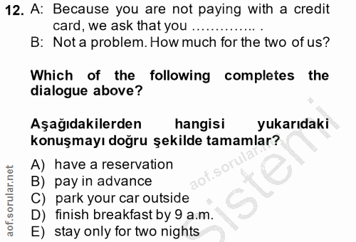 12. soru: A: Because you are not paying with a credit card, we ask that you ..... B: Not a problem. How much for the two of us?…