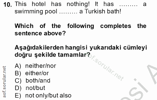 10. soru: This hotel has nothing! It has a swimming pool ....... a Turkish bath! Which of the following completes the sentence…