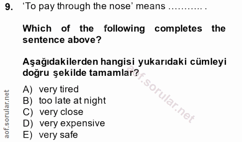 9. soru: 'To pay through the nose' means Which of the following completes the sentence above? Aşağıdakilerden hangisi yukarıda…