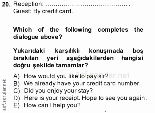 20. soru: Reception: .. Guest: By credit card. Which of the following completes the dialogue above? Yukarıdaki karşılıklı konuş…