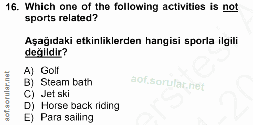 16. soru: Which one of the following activities is not sports related? Aşağıdaki etkinliklerden hangisi sporla ilgili değildir?…