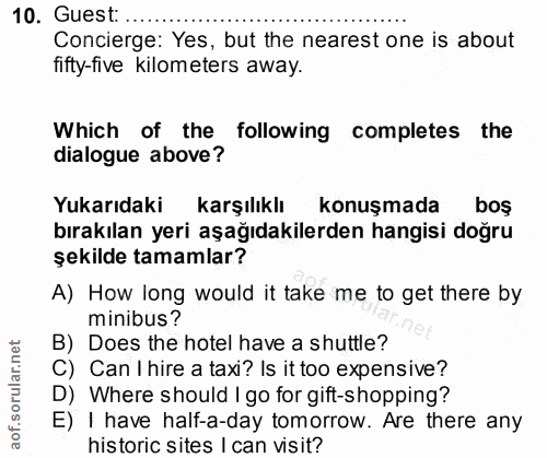 10. soru: Guest: ... Concierge: Yes, but the nearest one is about fifty-five kilometers away. Which of the following completes…