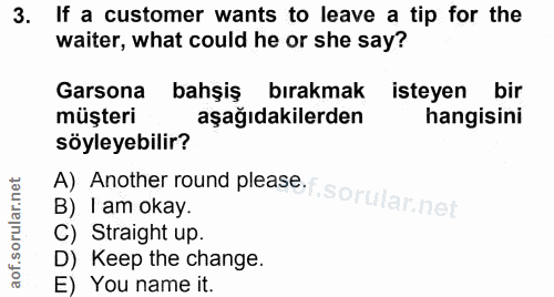 3. soru: If a customer wants to leave a tip for the waiter, what could he or she say? Garsona bahşiş bırakmak isteyen bir müşt…