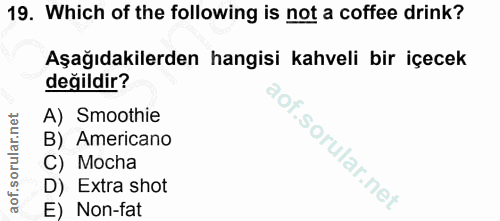 19. soru: Which of the following is not a coffee drink? Aşağıdakilerden hangisi kahveli bir içecek değildir? A) Smoothie B) Ame…