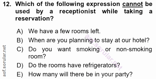 12. soru: Which of the following expression cannot be used by a receptionist while taking a reservation? A) We have a few rooms…