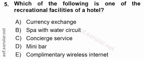 5. soru: Which of the following is one of the recreational facilities of a hotel? A) Currency exchange B) Spa with water circu…