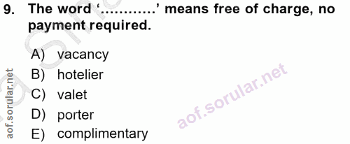 9. soru: The word '.... .....? means free of charge, no payment required. A) vacancy B) hotelier C) valet D) porter E) complim…