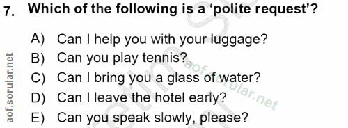 7. soru: Which of the following is a 'polite request'? A) Can I help you with your luggage? B) Can you play tennis? C) Can I b…
