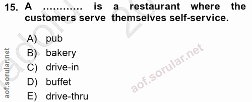 15. soru: A is a restaurant where the customers serve themselves self-service. A) pub B) bakery C) drive-in D) buffet E) drive-…