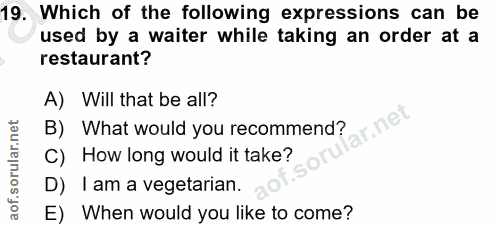 19. soru: Which of the following expressions can be used by a waiter while taking an order at a restaurant? A) Will that be all…