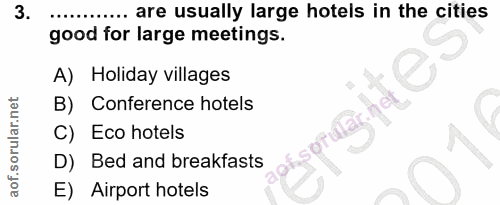 3. soru: ... are usually large hotels in the cities good for large meetings. A) Holiday villages B) Conference hotels C) Eco h…