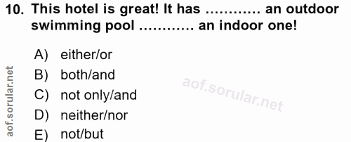 10. soru: This hotel is great! It has .... .... an outdoor swimming pool......... an indoor one! A) either/or B) both/and C) no…