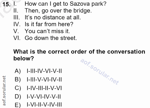 15. soru: How can I get to Sazova park? Il. Then, go over the bridge. III. It's no distance at all. IV. Is it far from here? V.…