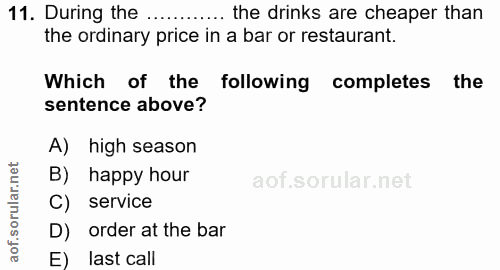 11. soru: During the ..... ...•. the drinks are cheaper than the ordinary price in a bar or restaurant. Which of the following…