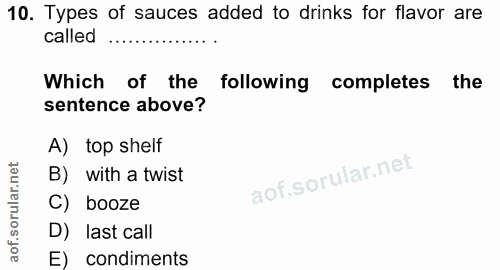 10. soru: Types of sauces added to drinks for flavor are called Which of the following completes the sentence above? A) top she…