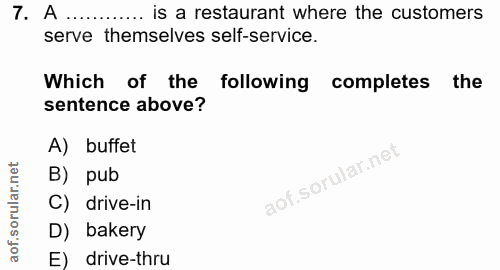 7. soru: A............ is a restaurant where the customers serve themselves self-service. Which of the following completes the…