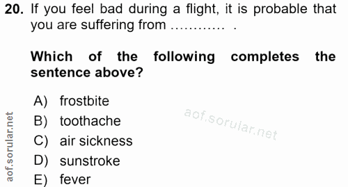 20. soru: If you feel bad during a flight, it is probable that you are suffering from Which of the following completes the sent…