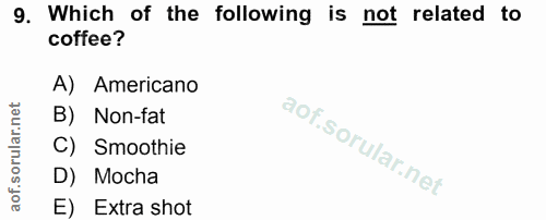 9. soru: Which of the following is not related to coffee? A) Americano B) Non-fat C) Smoothie D) Mocha E) Extra shot