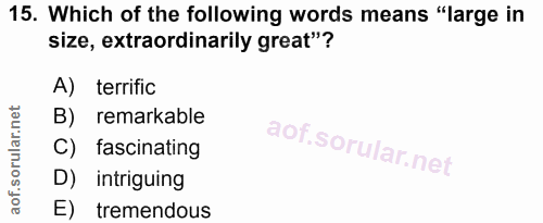 15. soru: Which of the following words means "large in size, extraordinarily great"? A) terrific B) remarkable C) fascinating D…
