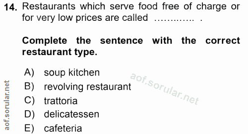 14. soru: Restaurants which serve food free of charge or for very low prices are called Complete the sentence with the correct…