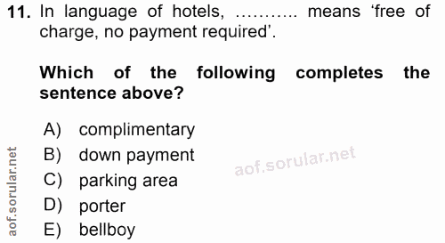 11. soru: In language of hotels, ... means 'free of charge, no payment required' Which of the following completes the sentence…