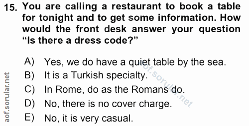 15. soru: You are calling a restaurant to book a table for tonight and to get some information. How would the front desk answer…