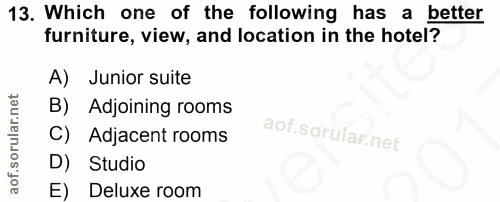 13. soru: Which one of the following has a better furniture, view, and location in the hotel? A) Junior suite B) Adjoining room…
