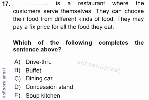 17. soru: is a restaurant where the customers serve themselves. They can choose their food from different kinds of food. They m…