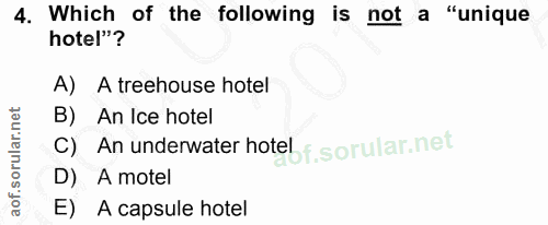 4. soru: Which of the following is not a "unique hotel"? A) A treehouse hotel B) An Ice hotel c) An underwater hotel f. D) A m…