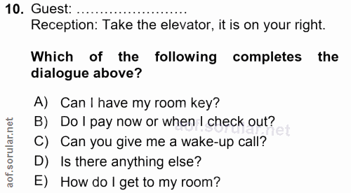 10. soru: Guest: Reception: Take the elevator, it is on your right. Which of the following completes the dialogue above? A) Can…