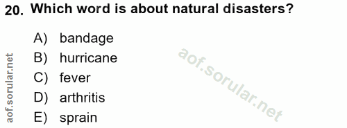 20. soru: Which word is about natural disasters? A) bandage B) hurricane C) fever D) arthritis E) sprain