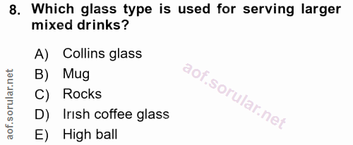 8. soru: Which glass type is used for serving larger mixed drinks? A) Collins glass B) Mug C) Rocks D) Irish coffee glass E) H…