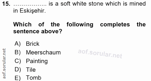 15. soru: .... is a soft white stone which is mined in Eskişehir. Which of the following completes the sentence above? A) Brick…